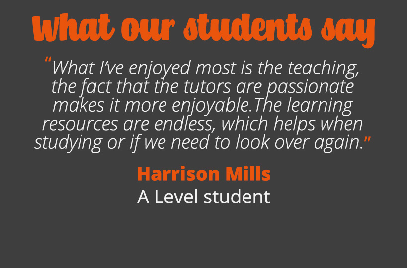 What I’ve enjoyed most is the teaching, the fact that the tutors are passionate makes it more enjoyable. The learning resources are endless, which helps when studying or if we need to look over again - Harrison Mills.